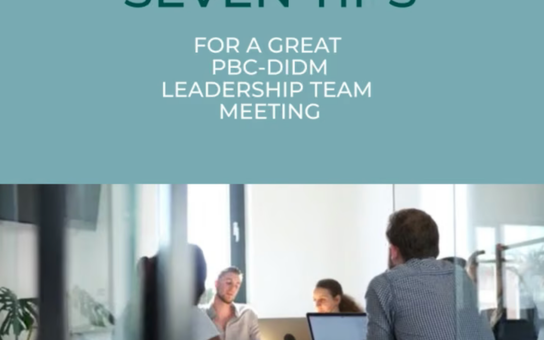 Seven Tips for a Great PBC-DIDM Leaderhip Team Meeting